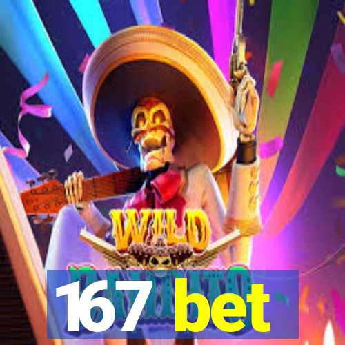 167 bet
